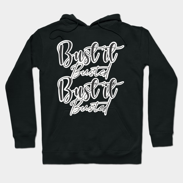 Bust it, Busted, Bust it, Busted Hoodie by Fruit Tee